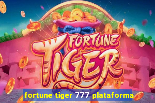 fortune tiger 777 plataforma